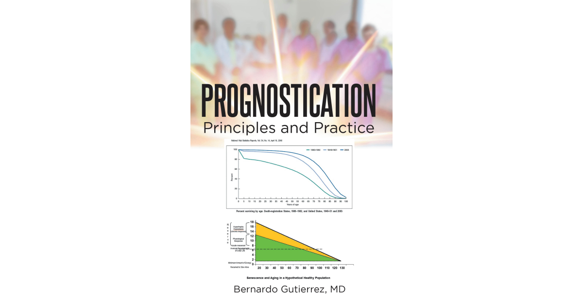 Author Bernardo Gutierrez MD’s New Book, “Prognostication: Principles and Practice,” Offers a Thought-Provoking Discussion That Aims to Redefine Patient Care Author Bernardo Gutierrez MD’s New Book, “Prognostication: Principles and Practice,” Offers a Thought-Provoking Discussion That Aims to Redefine Patient Care
