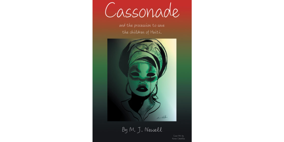 Author M.J. Newell’s New Book, “Cassonade,” is a Riveting and Fascinating Novel Blending Historical Reality with Magical Realism Set Amidst Haiti’s Tumultuous History Author M.J. Newell’s New Book, “Cassonade,” is a Riveting and Fascinating Novel Blending Historical Reality with Magical Realism Set Amidst Haiti’s Tumultuous History