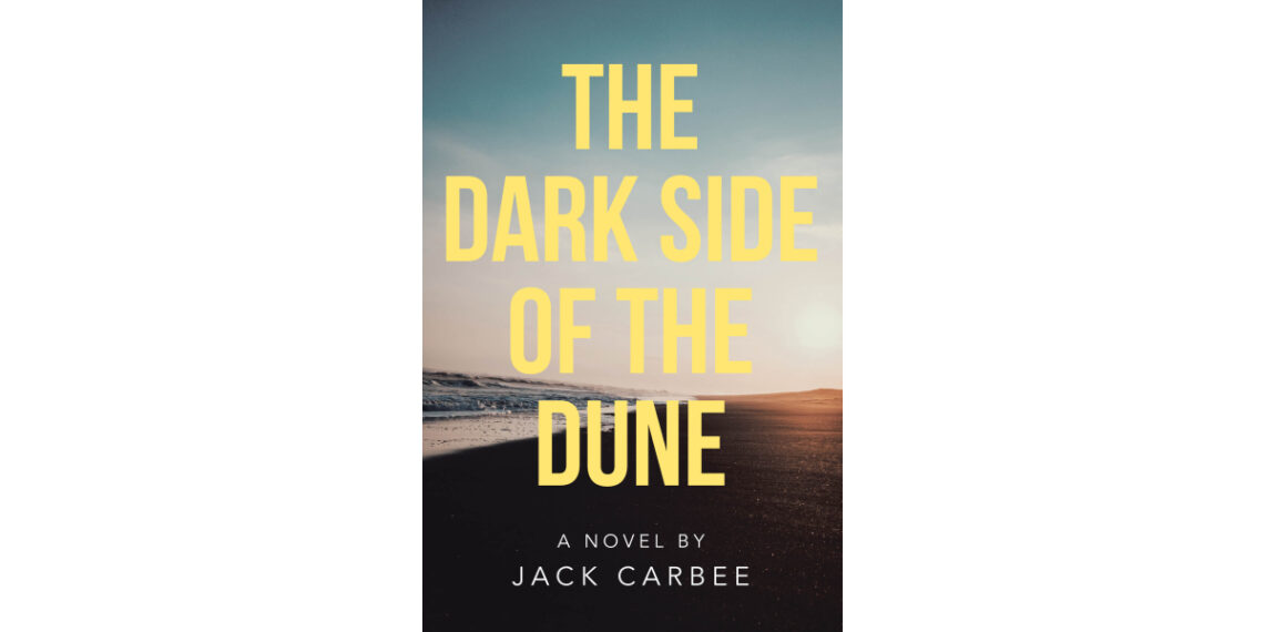 Author Jack Carbee’s New Book, “The Dark Side of the Dune,” is a Compelling Psychological Murder Mystery That Unravels Decades-Old Secrets and Hidden Truths
