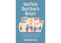 Author Manuel Franco Ortega’s New Book, “Some People Should Never Be Managers,” Draws Upon the Author’s Experiences to Reveal Poor Leadership’s Impact in the Workplace Author Manuel Franco Ortega’s New Book, “Some People Should Never Be Managers,” Draws Upon the Author’s Experiences to Reveal Poor Leadership’s Impact in the Workplace