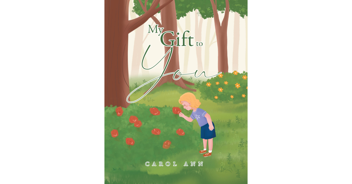 Author Carol Ann’s New Book, “My Gift to You,” Gives Examples of Certain Animals and Elements in the Natural World and Tells What “Gift” Each One Brings to Humans Author Carol Ann’s New Book, “My Gift to You,” Gives Examples of Certain Animals and Elements in the Natural World and Tells What “Gift” Each One Brings to Humans