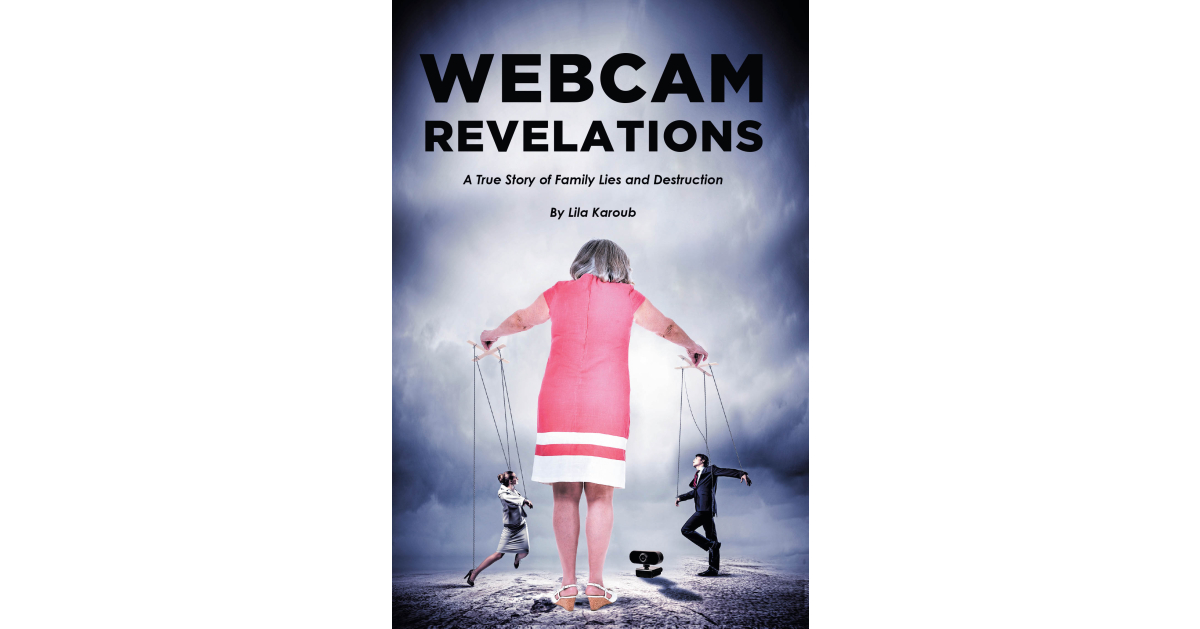 Author Lila Karoub’s New Book “Webcam Revelations: A True Story of Family Lies and Destruction” Shares the True Story of a Mother Who Financially Abused Those Around Her Author Lila Karoub’s New Book “Webcam Revelations: A True Story of Family Lies and Destruction” Shares the True Story of a Mother Who Financially Abused Those Around Her