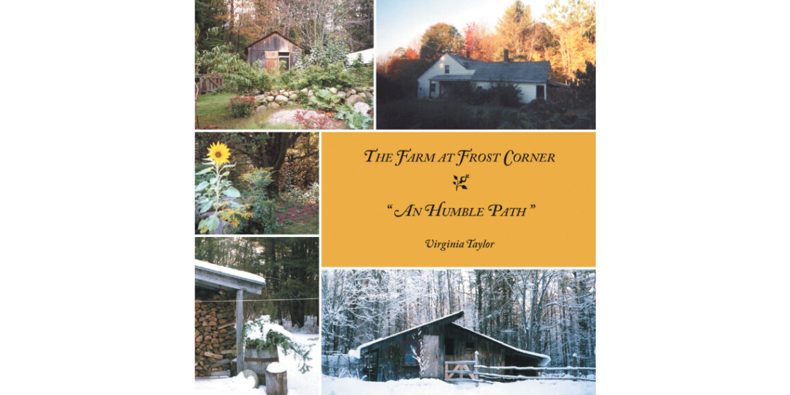 Author Virginia Taylor’s New Book, “The Farm at Frost Corner: An Humble Path,” Describes the Various Trials and Rewards of Running a Farm