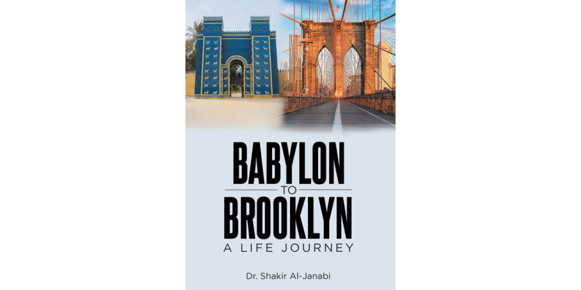 Author Dr. Shakir Al-Janabi’s New Book, “Babylon to Brooklyn,” Documents the Author’s Return to Iraq Following Practicing Medicine Abroad in England and America