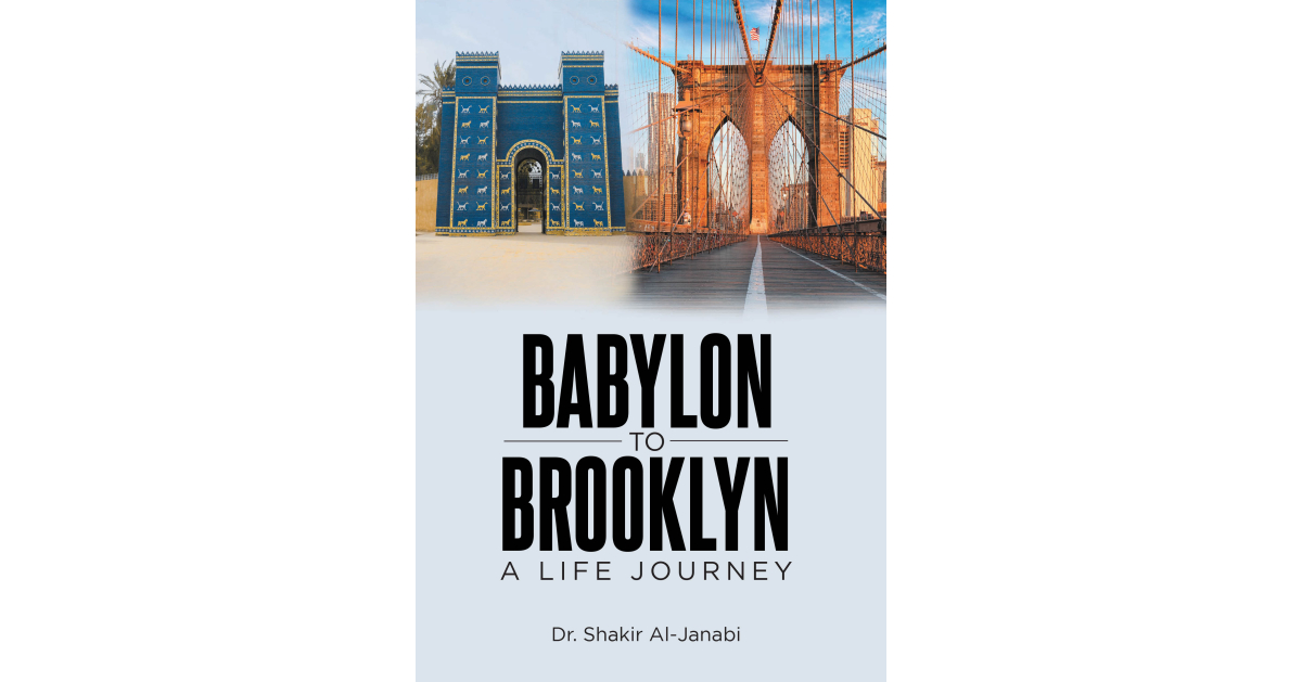 Author Dr. Shakir Al-Janabi’s New Book, “Babylon to Brooklyn,” Documents the Author’s Return to Iraq Following Practicing Medicine Abroad in England and America Author Dr. Shakir Al-Janabi’s New Book, “Babylon to Brooklyn,” Documents the Author’s Return to Iraq Following Practicing Medicine Abroad in England and America