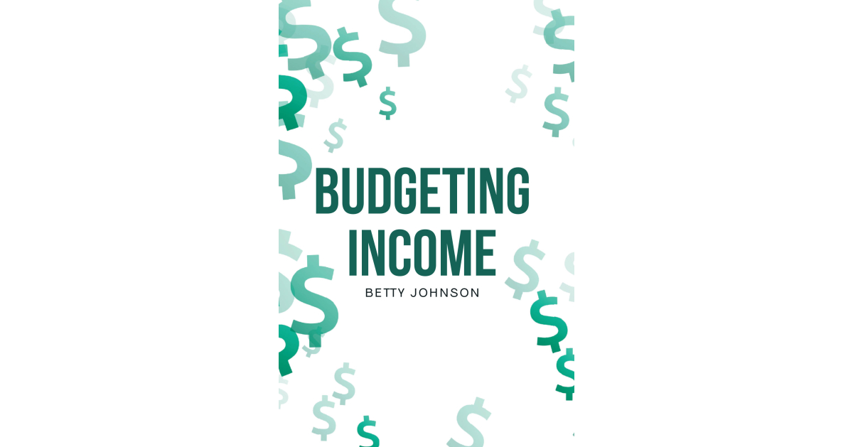 Author Betty Johnson’s New Book, “Budgeting Income,” is an Eye-Opening Guide Designed to Help Readers Take Back Control of Their Finances and Their Lives Author Betty Johnson’s New Book, “Budgeting Income,” is an Eye-Opening Guide Designed to Help Readers Take Back Control of Their Finances and Their Lives