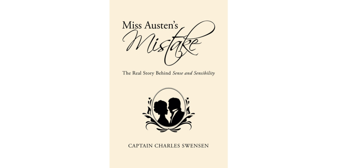 Captain Charles Swensen’s New Book, “Miss Austen’s Mistake,” Follows the “Real” Colonel Brandon as He Retells His Own Version of the Events of “Sense and Sensibility”