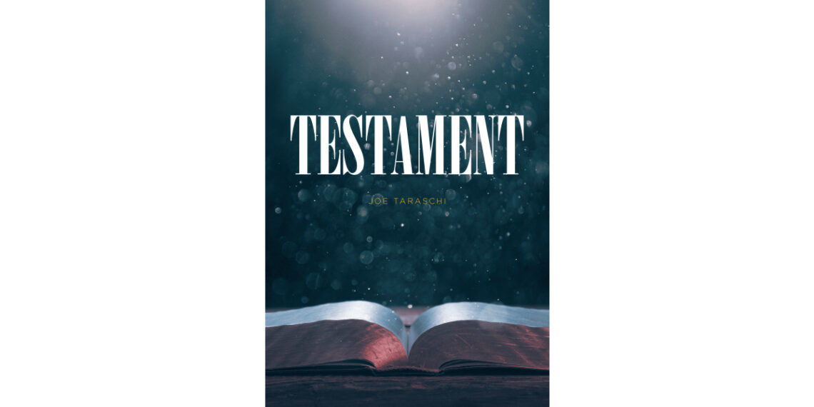 Joe Taraschi’s New Book, “Testament,” Delves Into Profound Existential Questions to Offer an Enlightening Journey Into the Depths of Consciousness and Creation