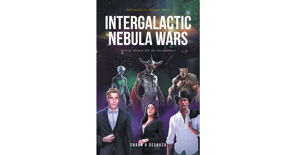 Shaun Desouza’s New Book, “Intergalactic Nebula Wars: Initial Attack On the Forefathers,” Blends Factual Theories with Fiction to Deliver a Gripping Space Fantasy Shaun Desouza’s New Book, “Intergalactic Nebula Wars: Initial Attack On the Forefathers,” Blends Factual Theories with Fiction to Deliver a Gripping Space Fantasy
