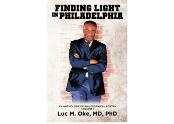 Luc M. Oke, MD, PhD’s New Book, “Finding Light in Philadelphia: An Anthology of Philosophical Poetry: Volume 1,” Invites Deep Reflection and Self-Discovery