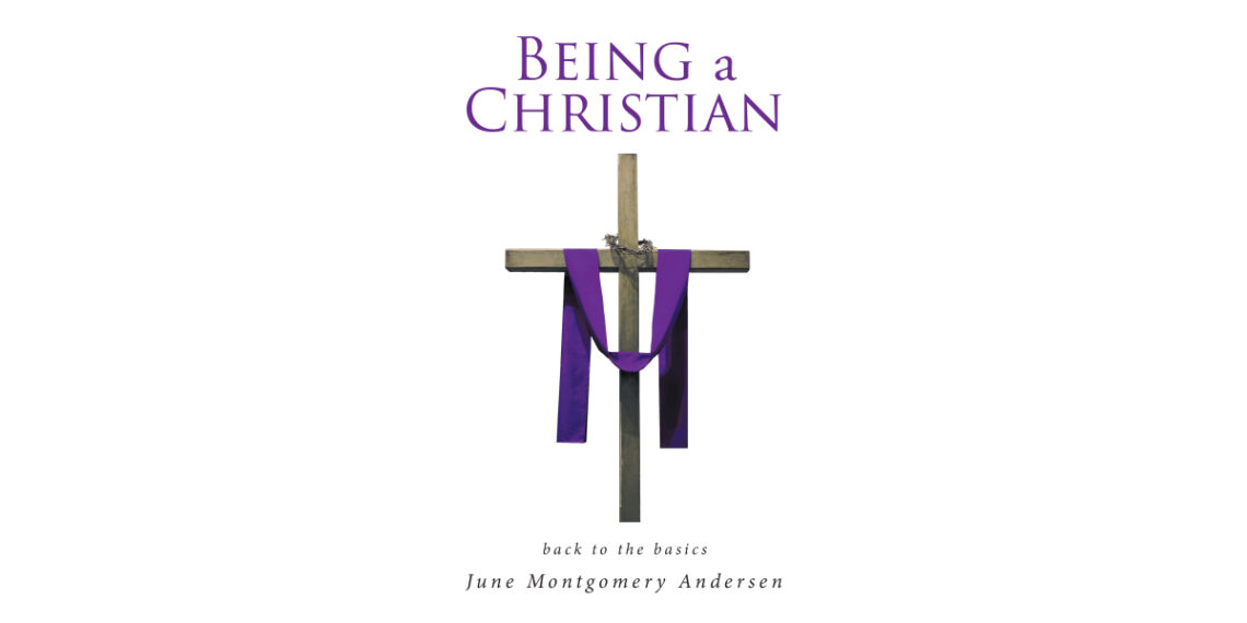 June Montgomery Andersen’s New Book, “Being a Christian,” Offers a Practical and Insightful Study Guide to Help Readers Deepen Their Understanding of the Bible