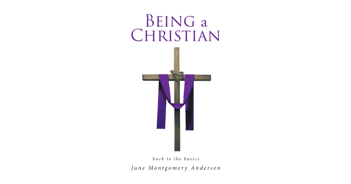 June Montgomery Andersen’s New Book, “Being a Christian,” Offers a Practical and Insightful Study Guide to Help Readers Deepen Their Understanding of the Bible
