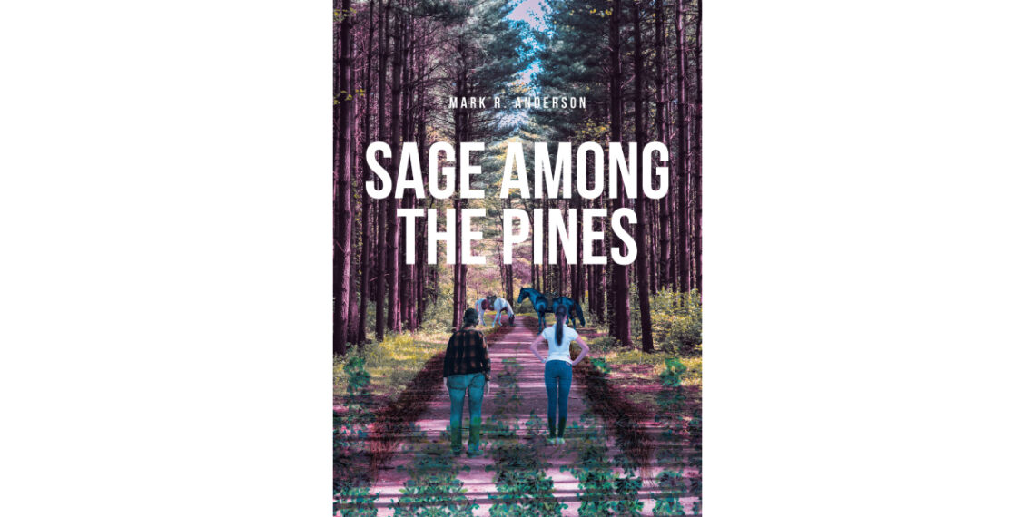 Mark R. Anderson’s New Book, “Sage among the Pines,” is a Deeply Moving Tale That Delves Into the Complexities of Grief, Healing, and the Bonds of Family