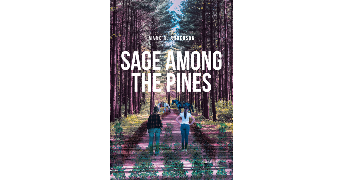 Mark R. Anderson’s New Book, “Sage among the Pines,” is a Deeply Moving Tale That Delves Into the Complexities of Grief, Healing, and the Bonds of Family
