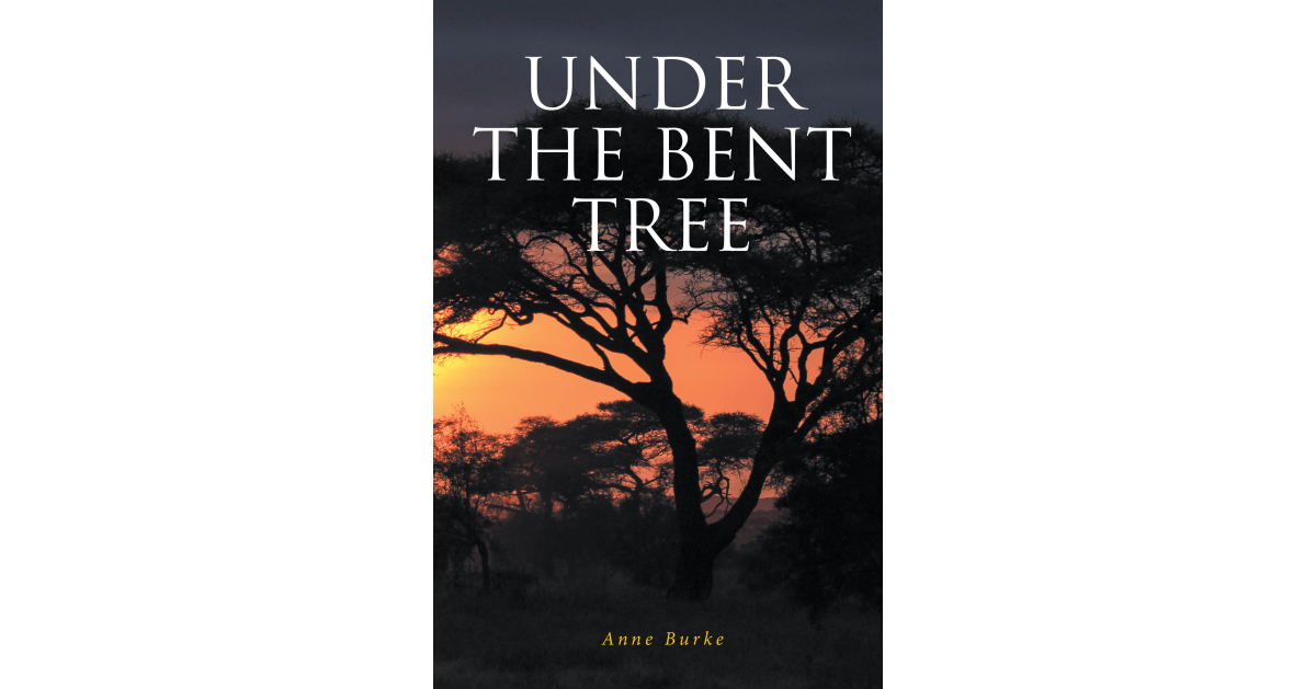 Anne Burke’s New Book, “Under the Bent Tree,” is a Heartfelt Tale That Follows an Italian Woman’s Journey of Love, Loss, and Self-Discovery in 1970s South Africa