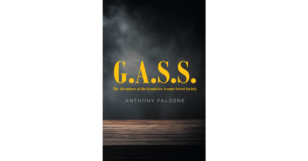 Anthony Falzone’s New Book, “G.A.S.S.: The Adventures of the Grandview Avenue Secret Society,” Follows Five Friends During a Life-Changing Summer Before High School Anthony Falzone’s New Book, “G.A.S.S.: The Adventures of the Grandview Avenue Secret Society,” Follows Five Friends During a Life-Changing Summer Before High School