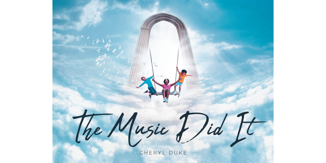 Cheryl Duke’s New Book, “The Music Did It,” Tells the Story of How the Angel Gabriel Helped to Create Harmony with New Souls in Heaven Through the Power of Music