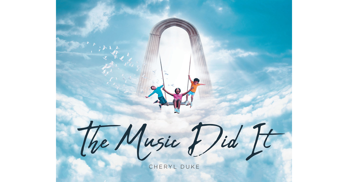 Cheryl Duke’s New Book, “The Music Did It,” Tells the Story of How the Angel Gabriel Helped to Create Harmony with New Souls in Heaven Through the Power of Music Cheryl Duke’s New Book, “The Music Did It,” Tells the Story of How the Angel Gabriel Helped to Create Harmony with New Souls in Heaven Through the Power of Music