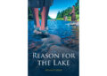 Mitchell Ford’s New Book, “Reason for the Lake,” is a Compelling and Thought-Provoking Novel of a Family Who is Reunited Under Extraordinary Circumstances
