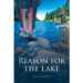 Mitchell Ford’s New Book, “Reason for the Lake,” is a Compelling and Thought-Provoking Novel of a Family Who is Reunited Under Extraordinary Circumstances