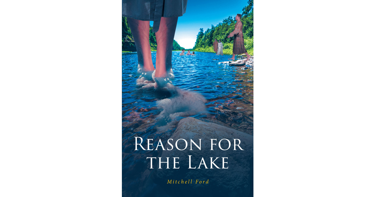 Mitchell Ford’s New Book, “Reason for the Lake,” is a Compelling and Thought-Provoking Novel of a Family Who is Reunited Under Extraordinary Circumstances Mitchell Ford’s New Book, “Reason for the Lake,” is a Compelling and Thought-Provoking Novel of a Family Who is Reunited Under Extraordinary Circumstances