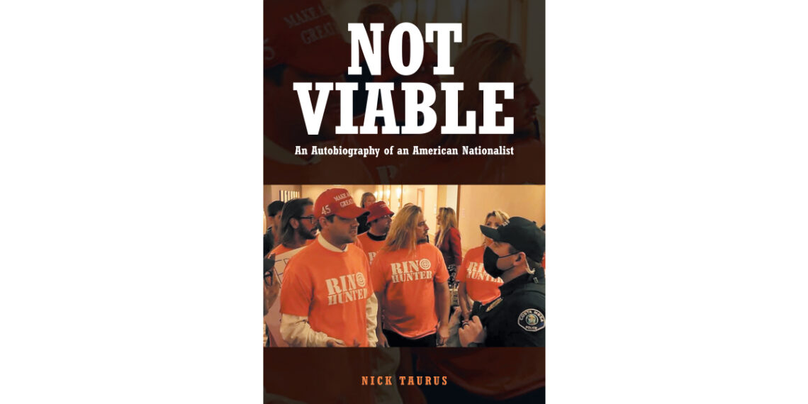 Nick Taurus’s New Book, “Not Viable: An Autobiography of an American Nationalist,” a Candid Critique of Contemporary American Politics and the Country’s Future