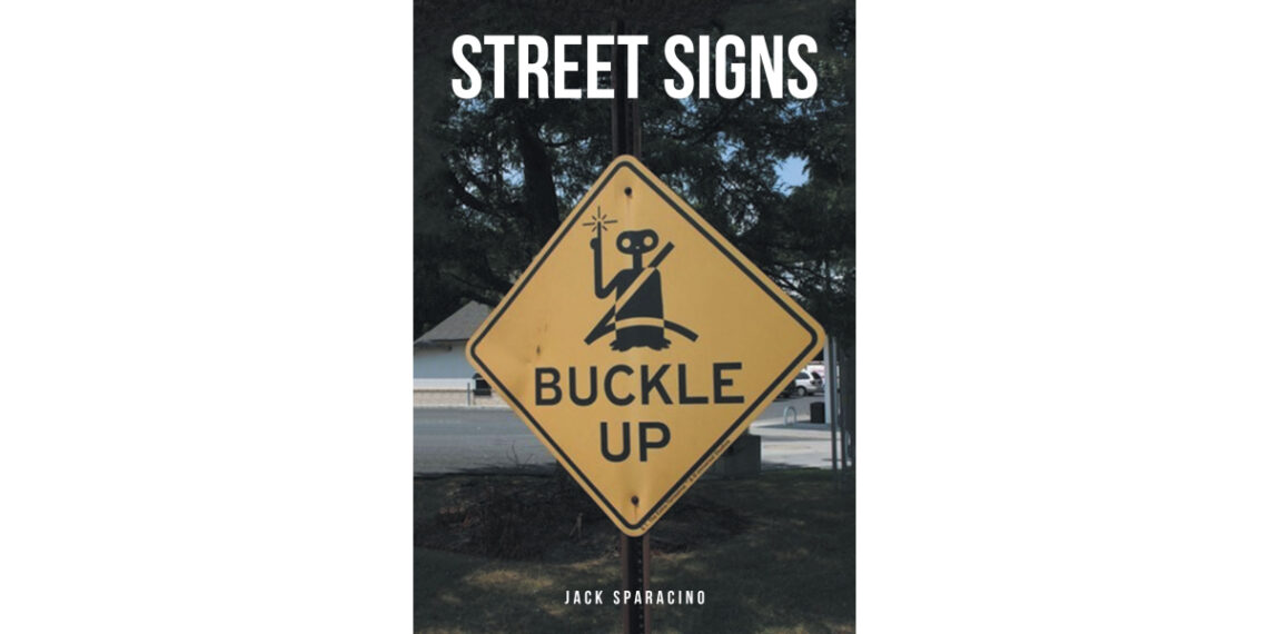 Jack Sparacino’s New Book, “Street Signs,” is an Amusing Collection That Celebrates the Peculiar and Thought-Provoking Street Signs Found Across the Country and Beyond