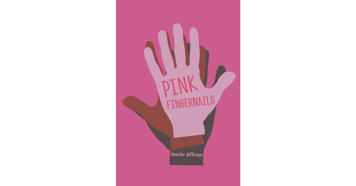 Jennifer Jefferson’s New Book, “Pink Fingernails,” is a Collection of Poems, as Well as a Short Story Inspired by a Decade of Reflective Journaling and Healing