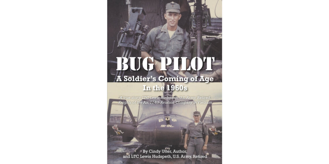 Authors Cindy Utter and LTC Lewis Hudspeth’s New Book, “Bug Pilot,” is the True Story of a Young Man’s Coming of Age in the 1960s as a Vietnam War Hero