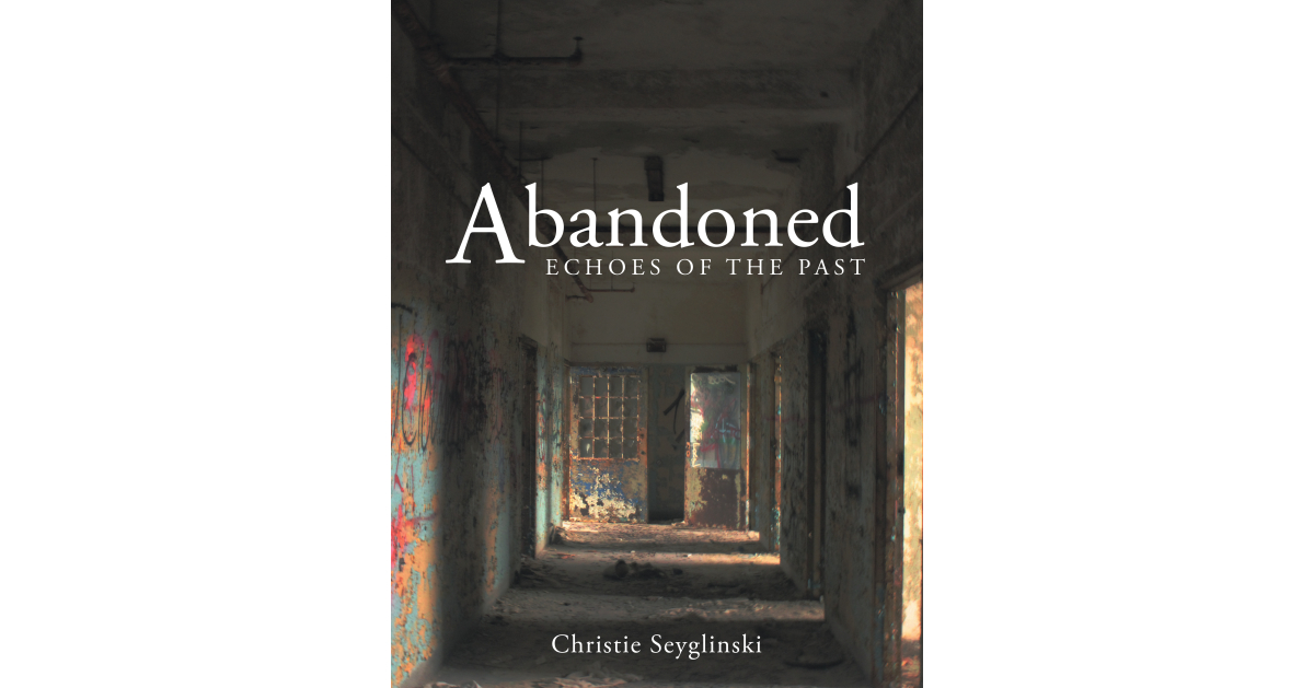 Author Christie Seyglinski’s New Book, “Abandoned: Echoes of the Past,” is a Visually Stunning Journey Into the History of America’s Abandoned Psychiatric Hospitals Author Christie Seyglinski’s New Book, “Abandoned: Echoes of the Past,” is a Visually Stunning Journey Into the History of America’s Abandoned Psychiatric Hospitals