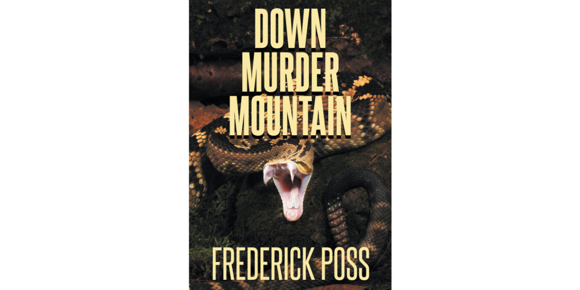 Author Frederick Poss’s New Book, “Down Murder Mountain,” Explores Themes of Friendship, Young Love, and the Menacing Influence of the Sinaloa Drug Cartel Author Frederick Poss’s New Book, “Down Murder Mountain,” Explores Themes of Friendship, Young Love, and the Menacing Influence of the Sinaloa Drug Cartel