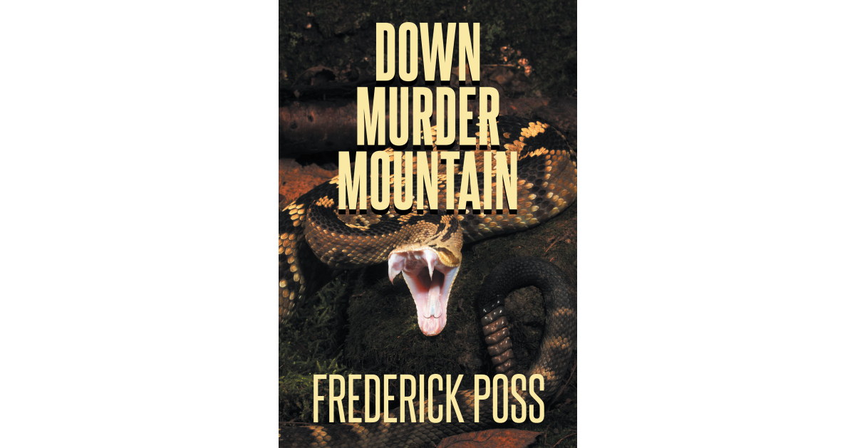 Author Frederick Poss’s New Book, “Down Murder Mountain,” Explores Themes of Friendship, Young Love, and the Menacing Influence of the Sinaloa Drug Cartel Author Frederick Poss’s New Book, “Down Murder Mountain,” Explores Themes of Friendship, Young Love, and the Menacing Influence of the Sinaloa Drug Cartel