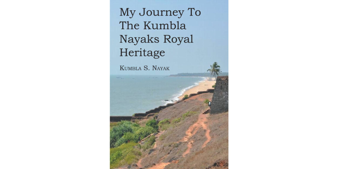Author Kumbla S. Nayak’s New Book, “My Journey to the Kumbla Nayaks Royal Heritage,” Centers Around the Author’s Journey Back to His Childhood Town of Kumbla in India