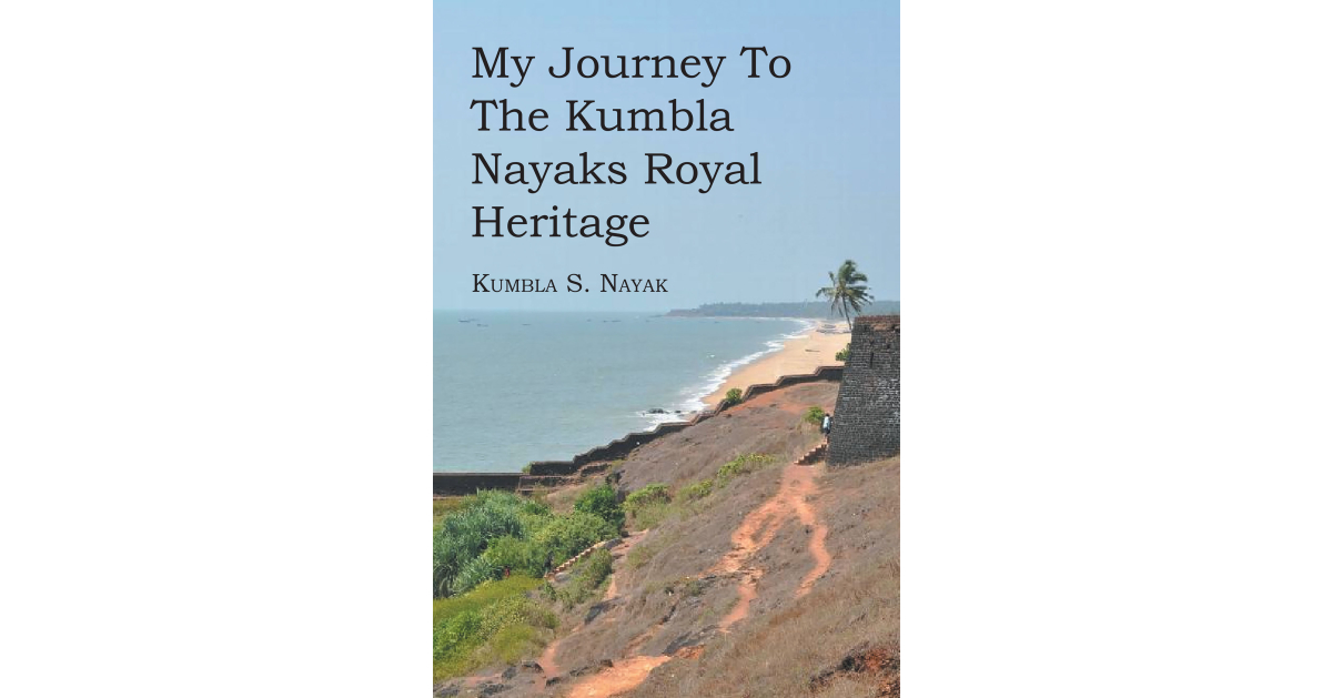 Author Kumbla S. Nayak’s New Book, “My Journey to the Kumbla Nayaks Royal Heritage,” Centers Around the Author’s Journey Back to His Childhood Town of Kumbla in India