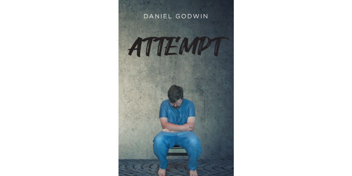 Author Daniel Godwin’s New Book, “Attempt,” is a Compelling Memoir That Chronicles the Author’s Journey from His Lowest Point to Redemption and Resilience Author Daniel Godwin’s New Book, “Attempt,” is a Compelling Memoir That Chronicles the Author’s Journey from His Lowest Point to Redemption and Resilience