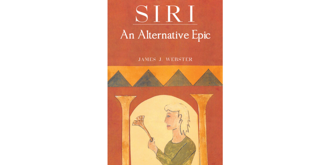 Author James J. Webster’s New Book, “Siri: An Alternative Epic,” is a Gripping Tale of Courage, Discovery, and Destiny That Transcends the Realms of Fiction and Reality