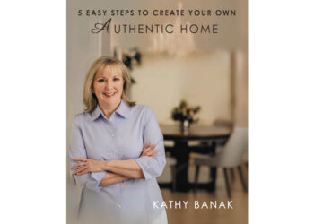 Author Kathy Banak’s New Book, “5 Easy Steps to Create Your Own Authentic Home,” is an Insightful Guide to Transforming One’s Living Space Into a Personal Sanctuary