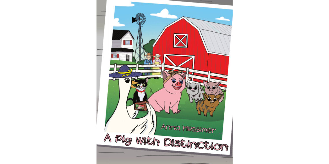 Author Anna Messimer’s New Book, “A Pig with Distinction,” is a Heartwarming Tale That Centers Around a Special Pig Named Victoria Who Has a Passion for God and Life