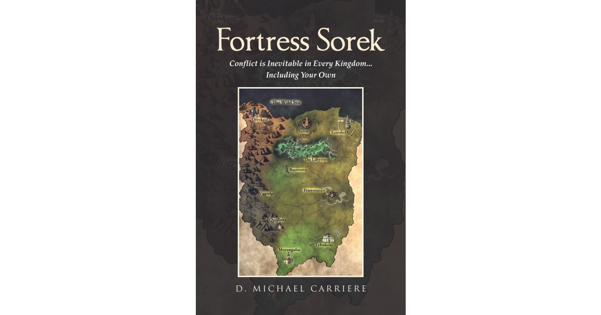 Author D. Michael Carriere’s New Book, “Fortress Sorek: Conflict is Inevitable in Every Kingdom…Including Your Own,” is a Tale of Courage, Sacrifice, and Redemption Author D. Michael Carriere’s New Book, “Fortress Sorek: Conflict is Inevitable in Every Kingdom…Including Your Own,” is a Tale of Courage, Sacrifice, and Redemption