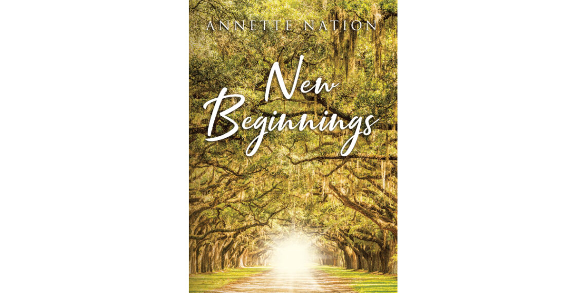 Author Annette Nation’s New Book, “New Beginnings,” is a Poignant Narrative That Delves Into Themes of Self-Discovery, Resilience, and the Transformative Power of Love