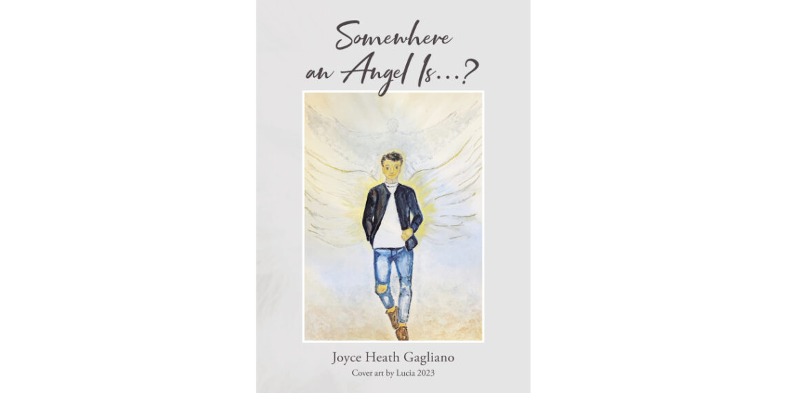 Author Joyce Heath Gagliano’s New Book, “Somewhere an Angel Is…?” is a Heartfelt Memoir Reflecting Upon All That God Has Blessed the Author and Her Husband in Life