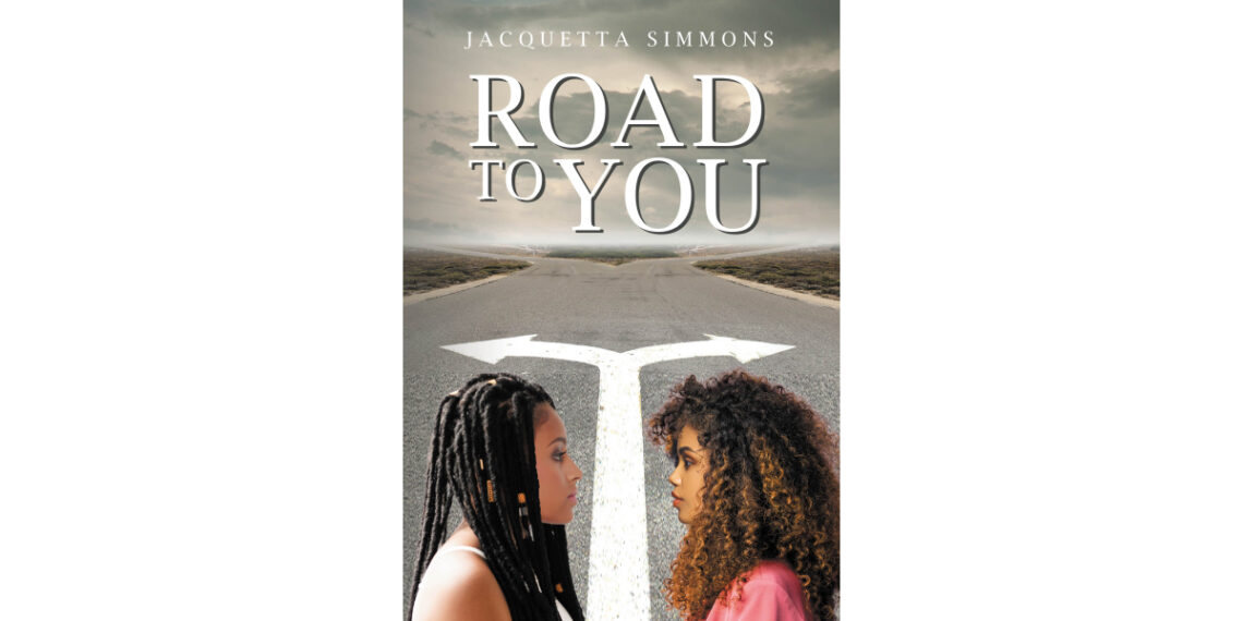 Author Jacquetta Simmons’s New Book, “Road to You,” is a Compelling Narrative That Delves Deep Into the Complexities of Love, Friendship, and Self-Discovery