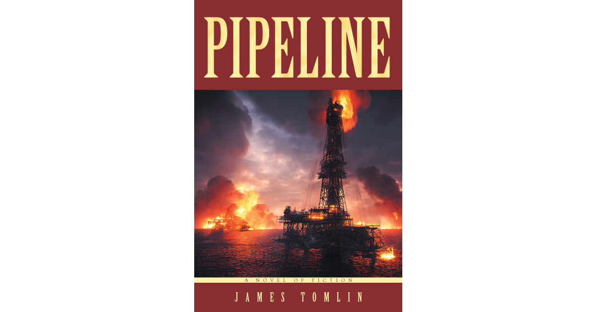 Author James Tomlin’s New Book “Pipeline” is a Captivating Romance Set Against the Backdrop of the Texas Oil Industry That Explores the Impact of Pipelines Across the US Author James Tomlin’s New Book “Pipeline” is a Captivating Romance Set Against the Backdrop of the Texas Oil Industry That Explores the Impact of Pipelines Across the US