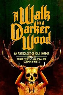 a-walk-in-a-darker-wood A Walk in a Darker Wood