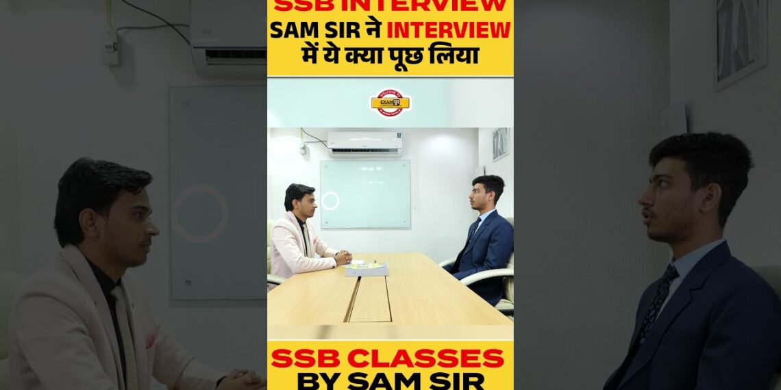 SSB INTERVIEW || SAM SIR ने INTERVIEW में ये क्या पूछ लिया 😱 || SSB CLASSES BY SAM SIR