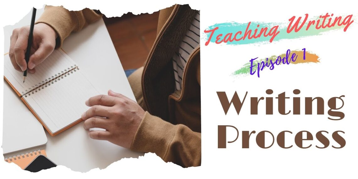 Teaching Writing ( Episode One: Writing Process)