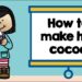 HOW TO MAKE HOT COCOA for kids – procedure writing tutorial