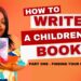 How to Write a Children’s Book: Finding Your Story | Part 1