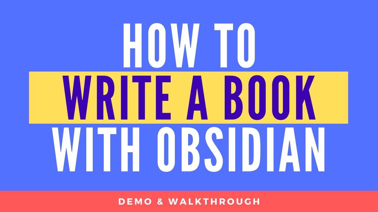 How To Use Obsidian to Write a Book How To Use Obsidian to Write a Book