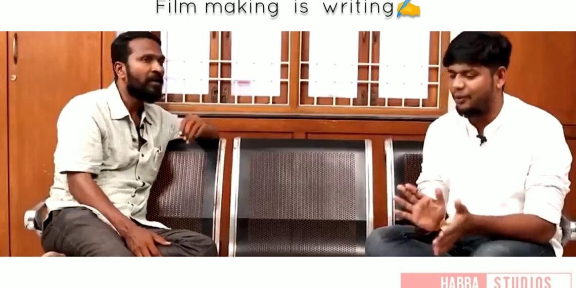 Vetrimaran tips for film making | film making is writing | Vetrimaran interview | Habba studios |